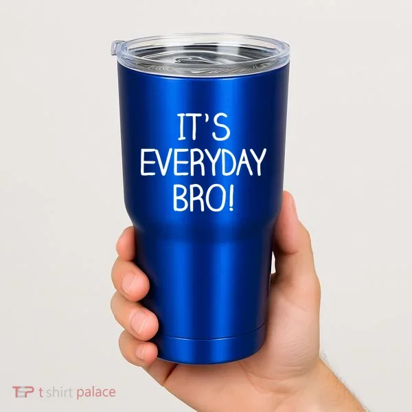 It's Everyday Bro! Funny Tumbler