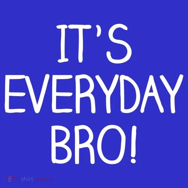 It's Everyday Bro! Funny Tumbler