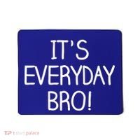 It's Everyday Bro! Funny Mousepad thumb 0