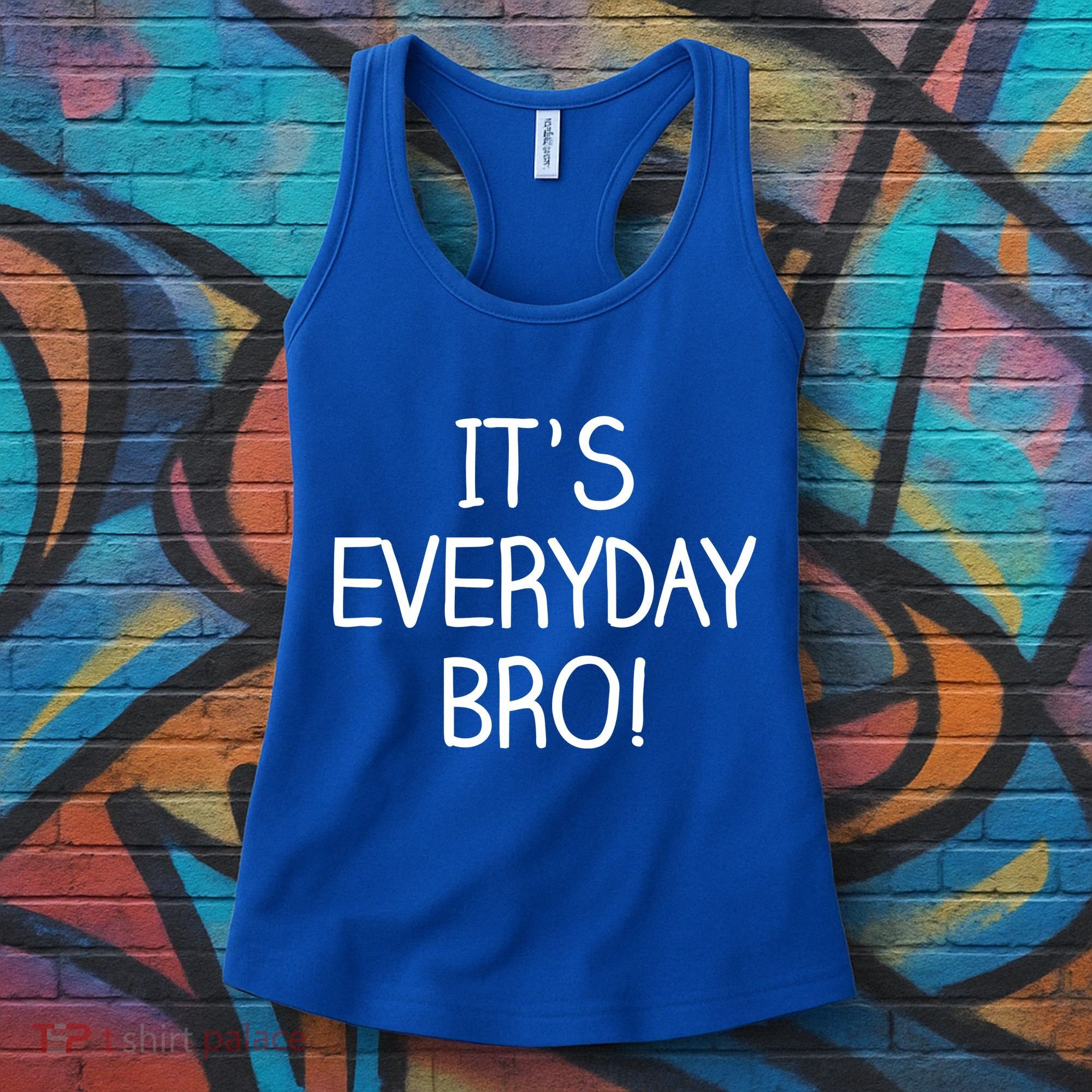 It's Everyday Bro! Funny Women's Tank Top