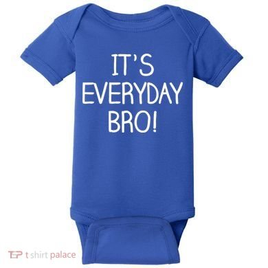It's Everyday Bro! Funny Baby Bodysuit