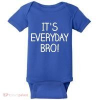 It's Everyday Bro! Funny Baby Bodysuit thumb 0