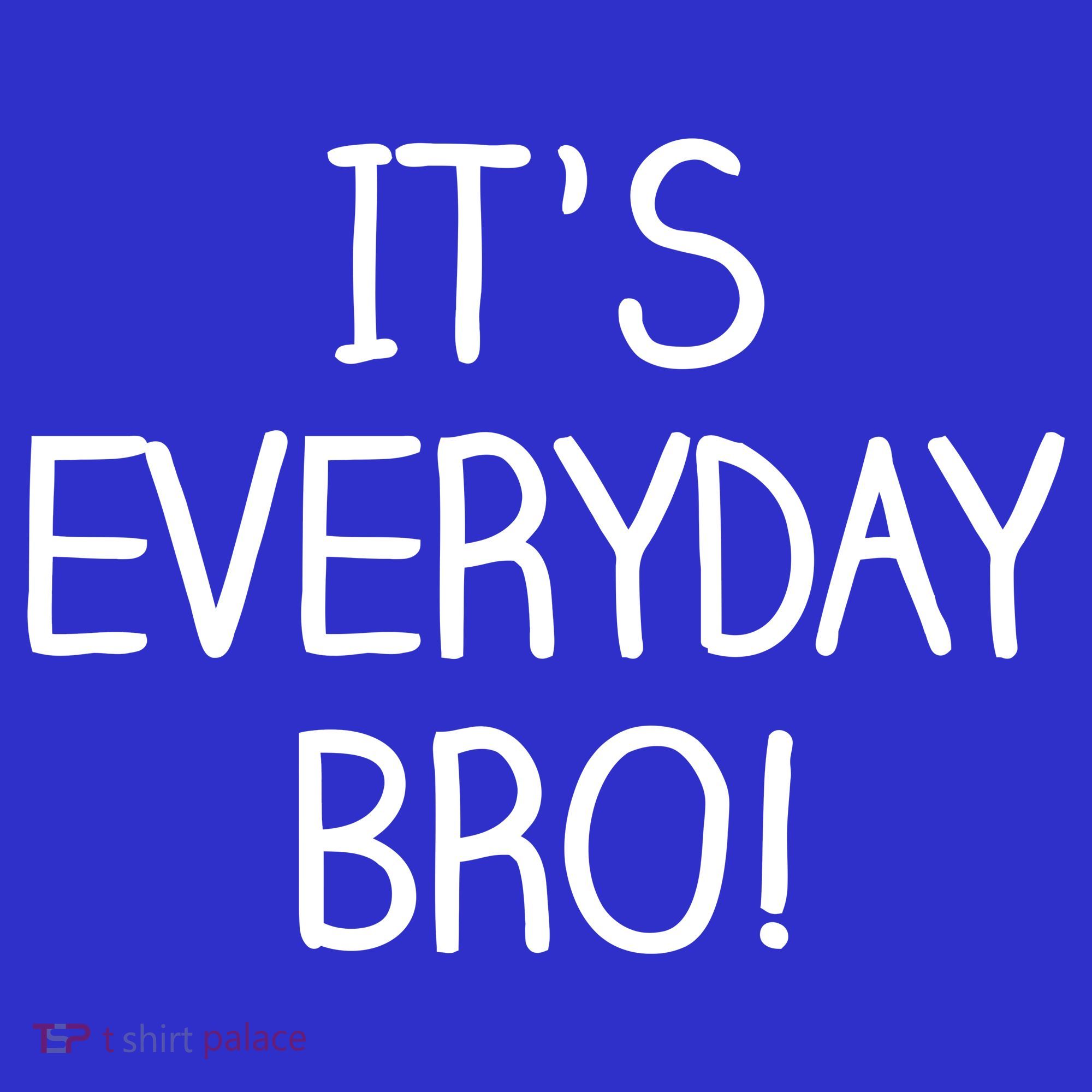 It's Everyday Bro! Funny Baby Bodysuit
