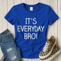 It's Everyday Bro! Funny Women's T-Shirt thumb 3