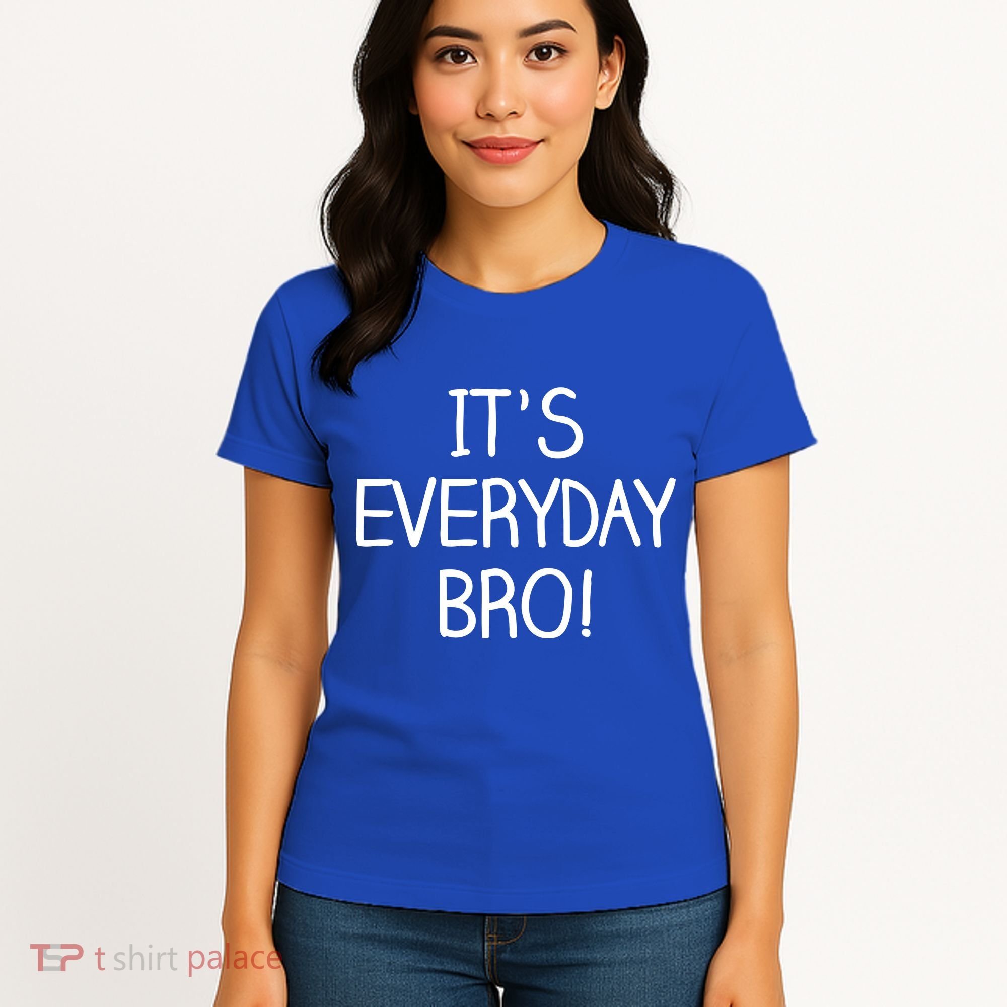 It's Everyday Bro! Funny Women's T-Shirt