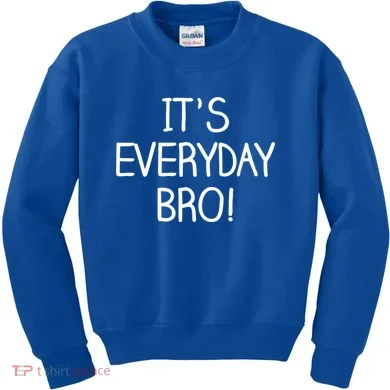 It's Everyday Bro! Funny Kids Sweatshirt