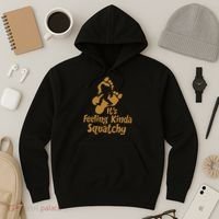It's Feeling Kinda Squatchy Hoodie thumb 3