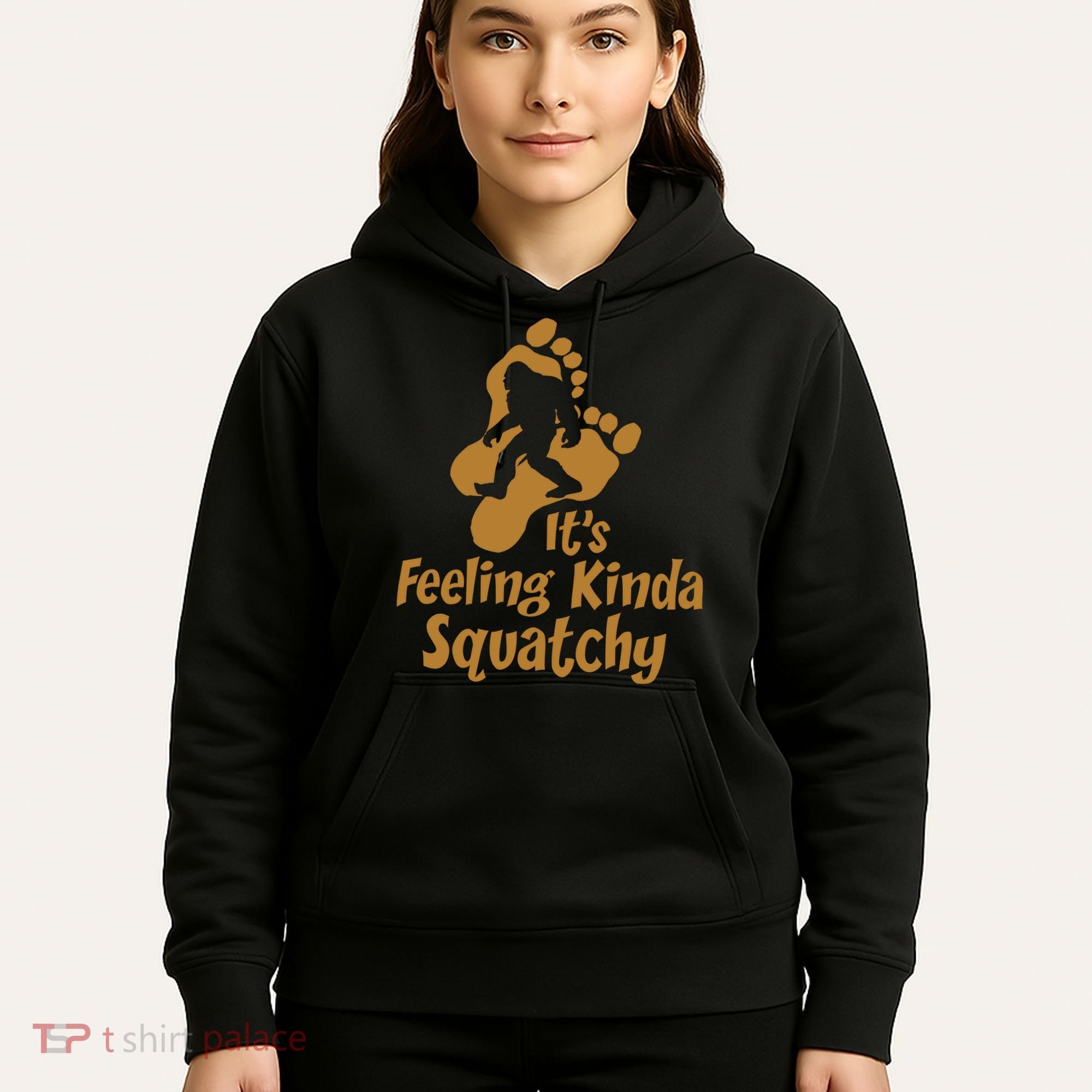 It's Feeling Kinda Squatchy Hoodie