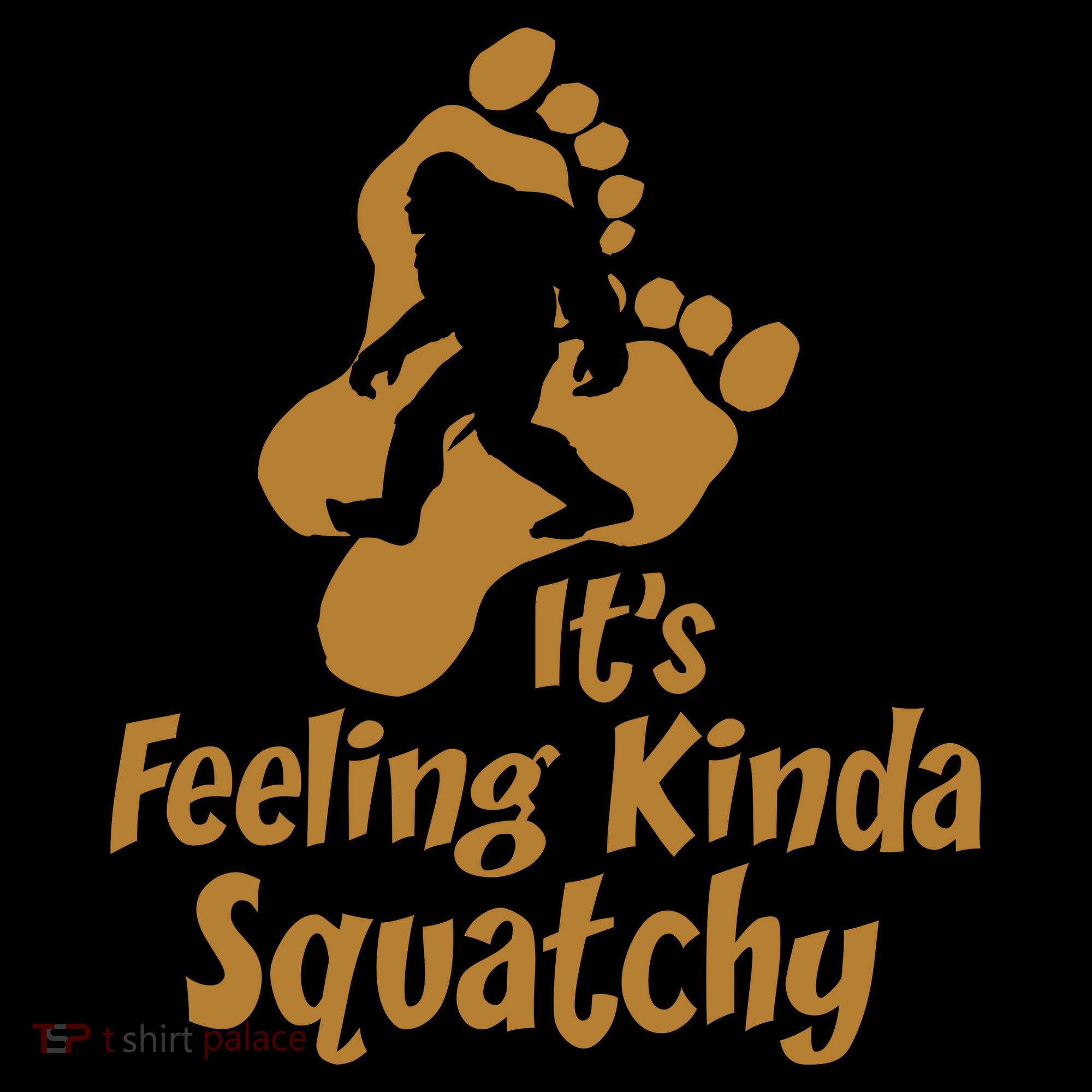 It's Feeling Kinda Squatchy Hoodie