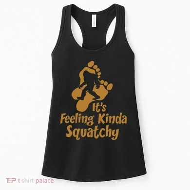 It's Feeling Kinda Squatchy Women's Tank Top