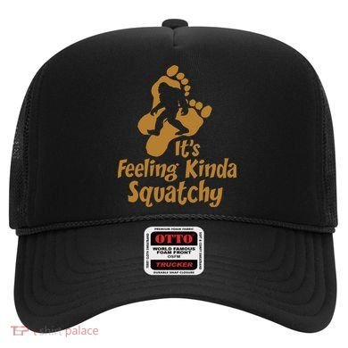 It's Feeling Kinda Squatchy Hat