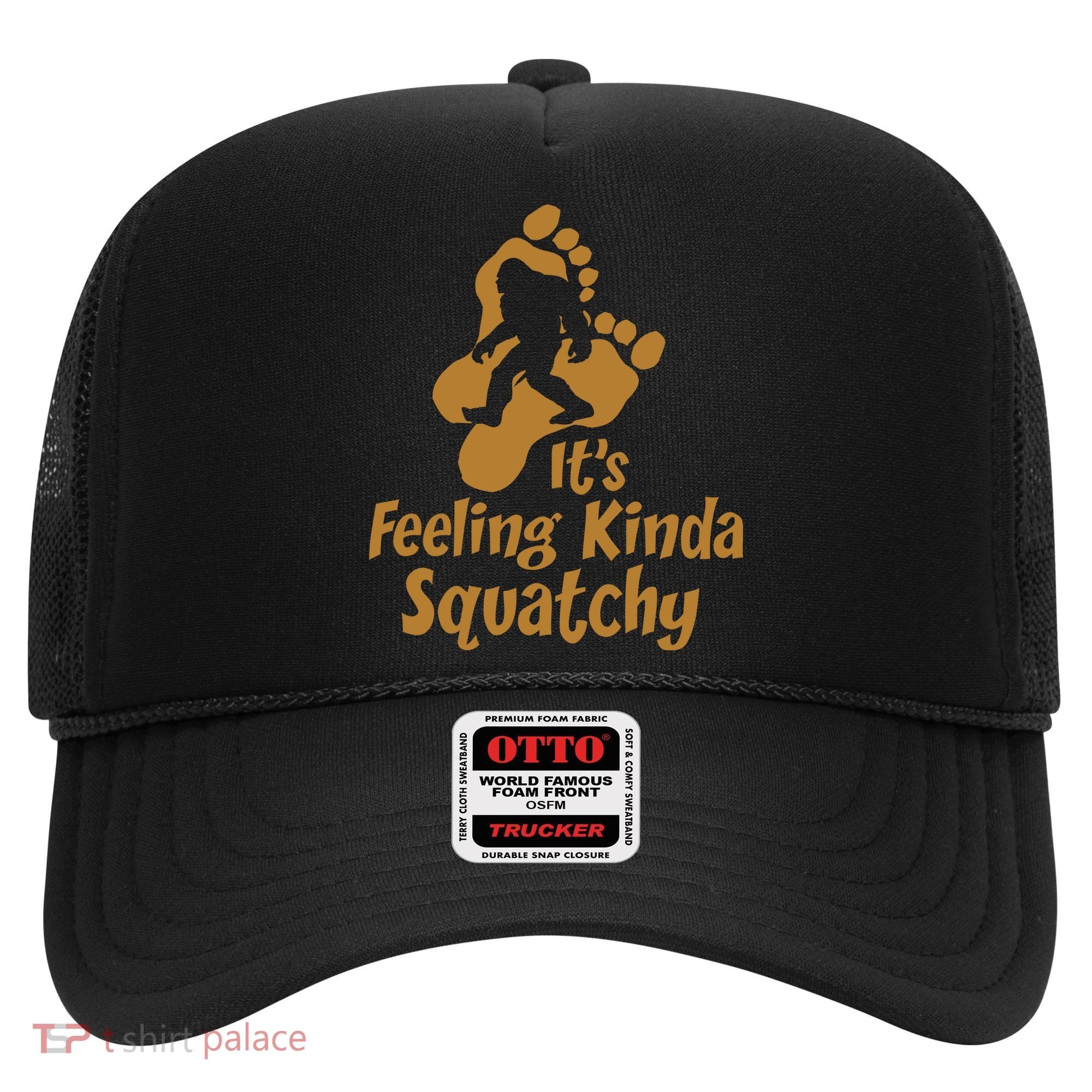 It's Feeling Kinda Squatchy Hat