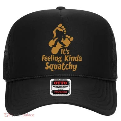 It's Feeling Kinda Squatchy Hat