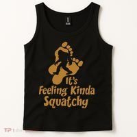 It's Feeling Kinda Squatchy Tank Top thumb 2