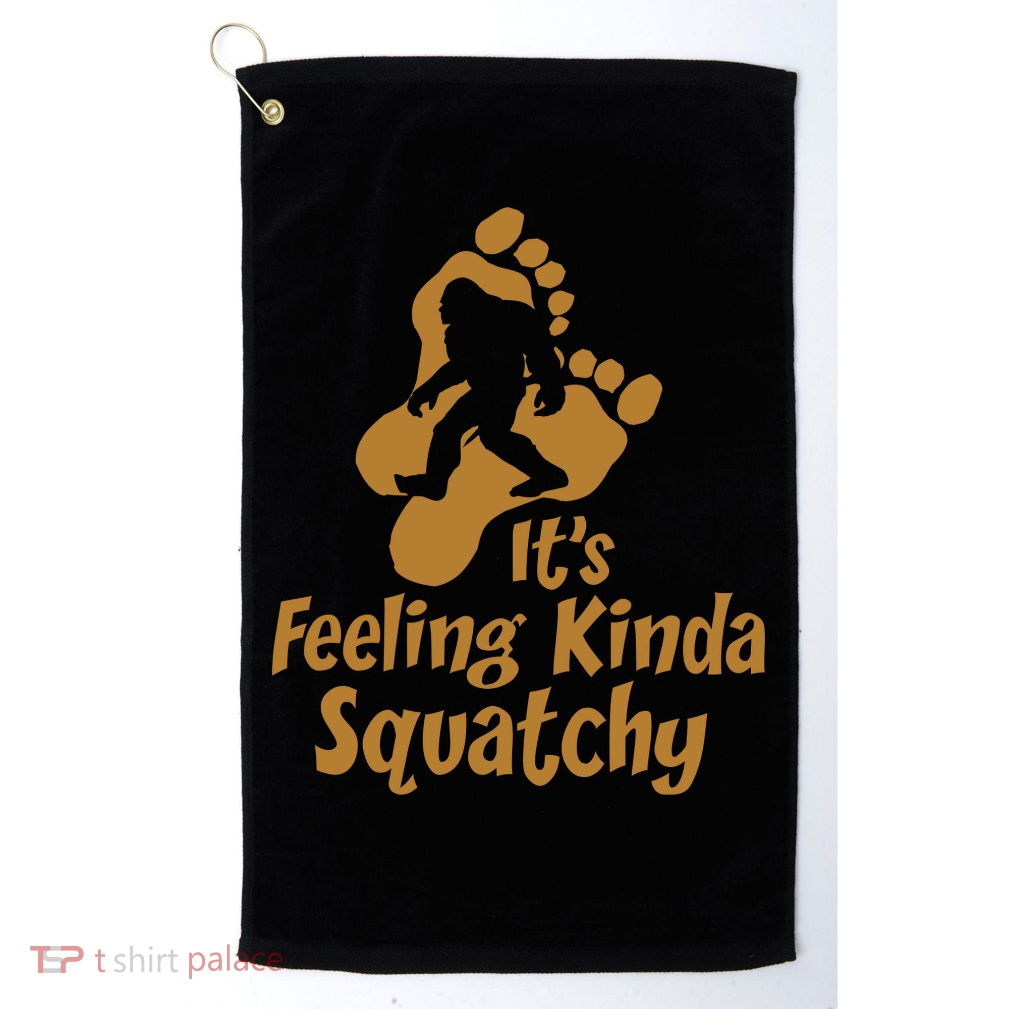 It's Feeling Kinda Squatchy Golf Towel