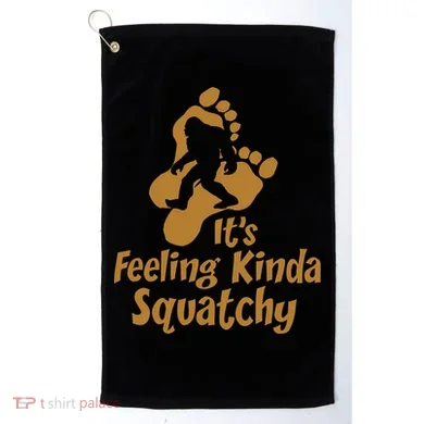 It's Feeling Kinda Squatchy Golf Towel