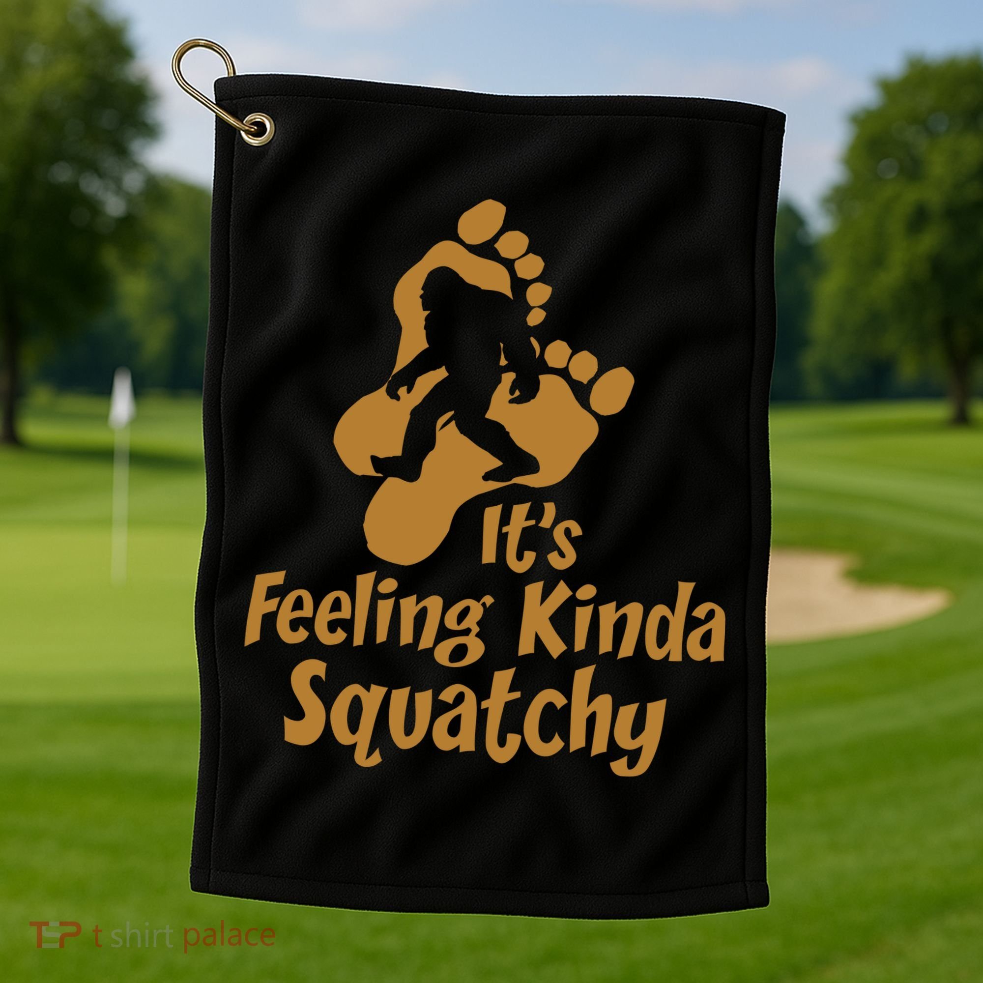 It's Feeling Kinda Squatchy Golf Towel