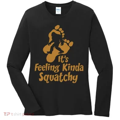 It's Feeling Kinda Squatchy Women's Long Sleeve Shirt