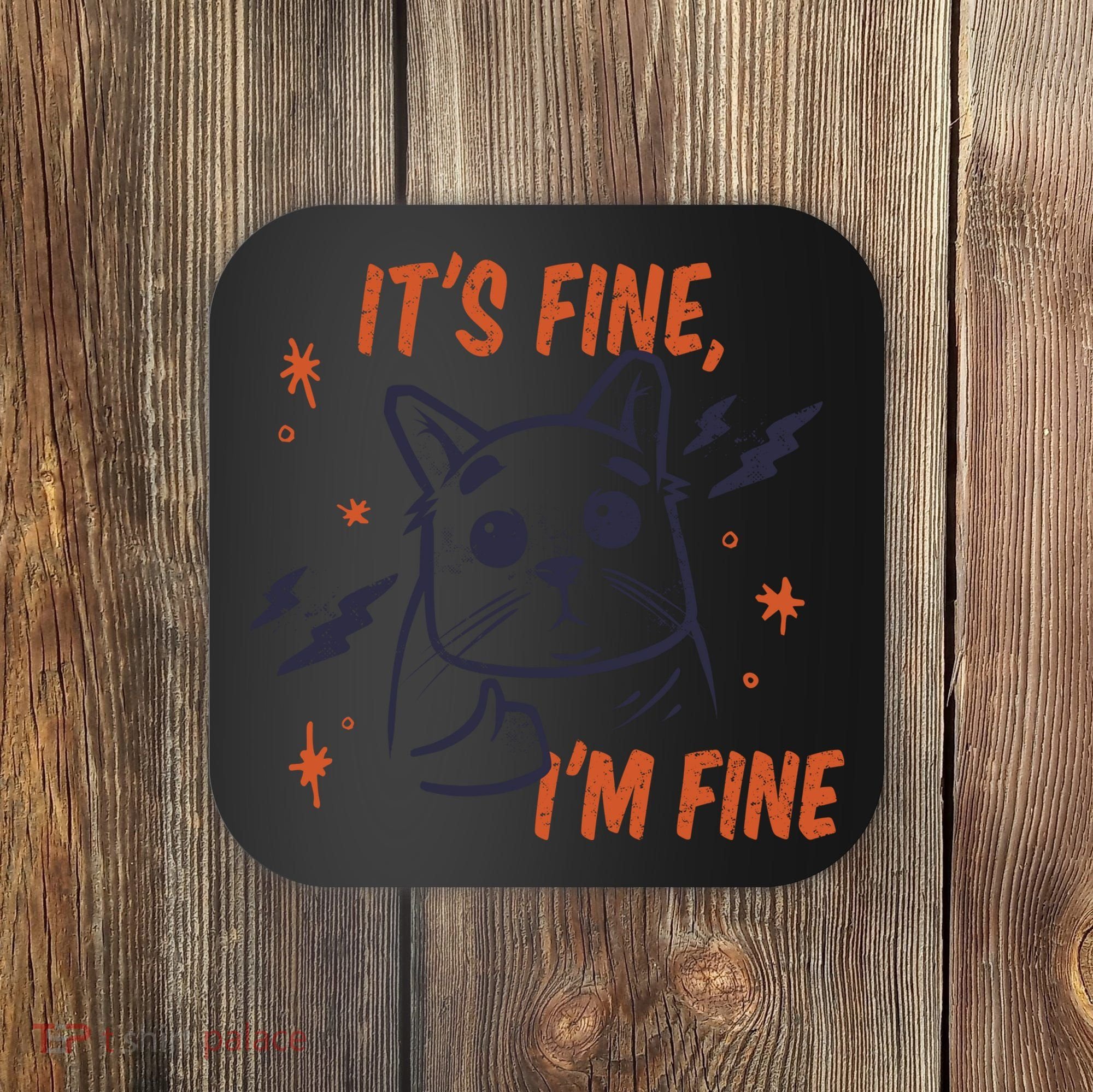 It's Fine I'm Fine Cat Coaster