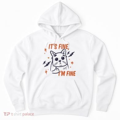 It's Fine I'm Fine Cat Hoodie