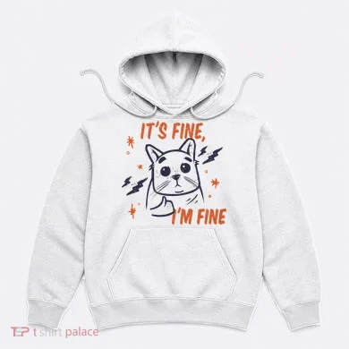 It's Fine I'm Fine Cat Hoodie