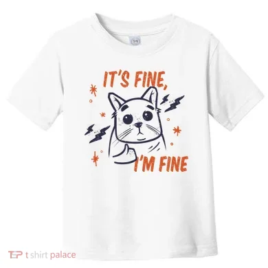 It's Fine I'm Fine Cat Toddler T-Shirt