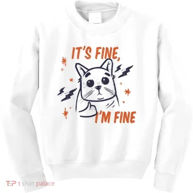 It's Fine I'm Fine Cat Kids Sweatshirt
