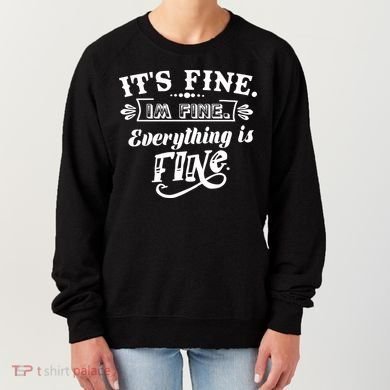 It's Fine I'm Fine Everything Is Fine Women's Sweatshirt