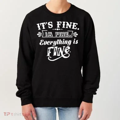 It's Fine I'm Fine Everything Is Fine Women's Sweatshirt