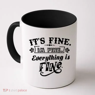It's Fine I'm Fine Everything Is Fine Coffee Mug