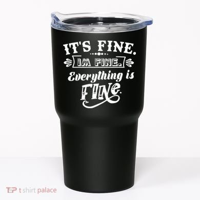 It's Fine I'm Fine Everything Is Fine Tumbler