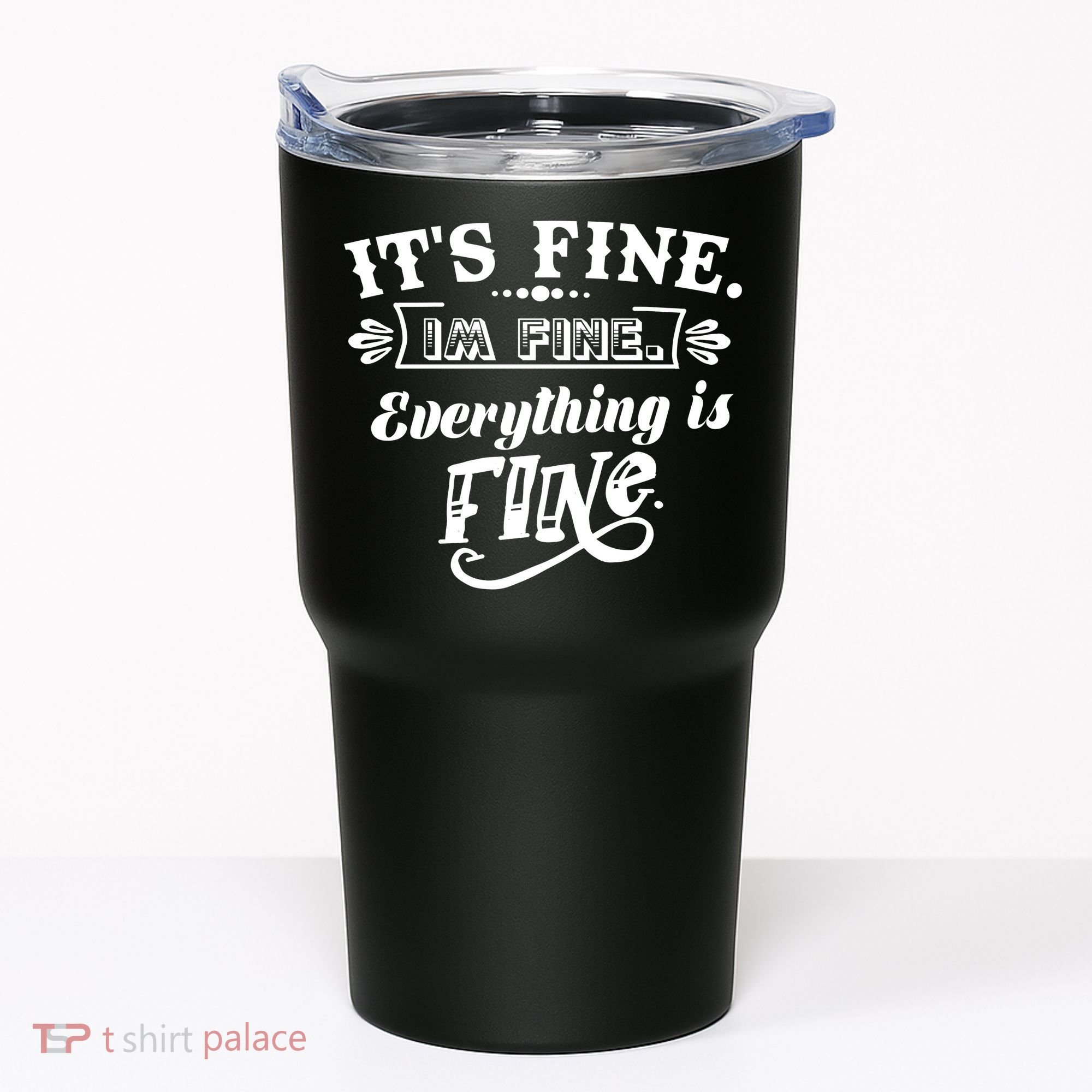It's Fine I'm Fine Everything Is Fine Tumbler