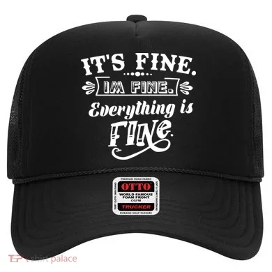 It's Fine I'm Fine Everything Is Fine Hat