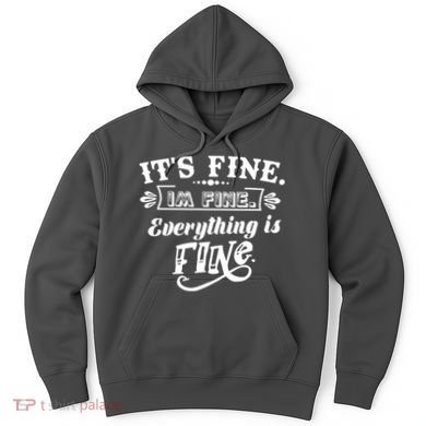 It's Fine I'm Fine Everything Is Fine Hoodie