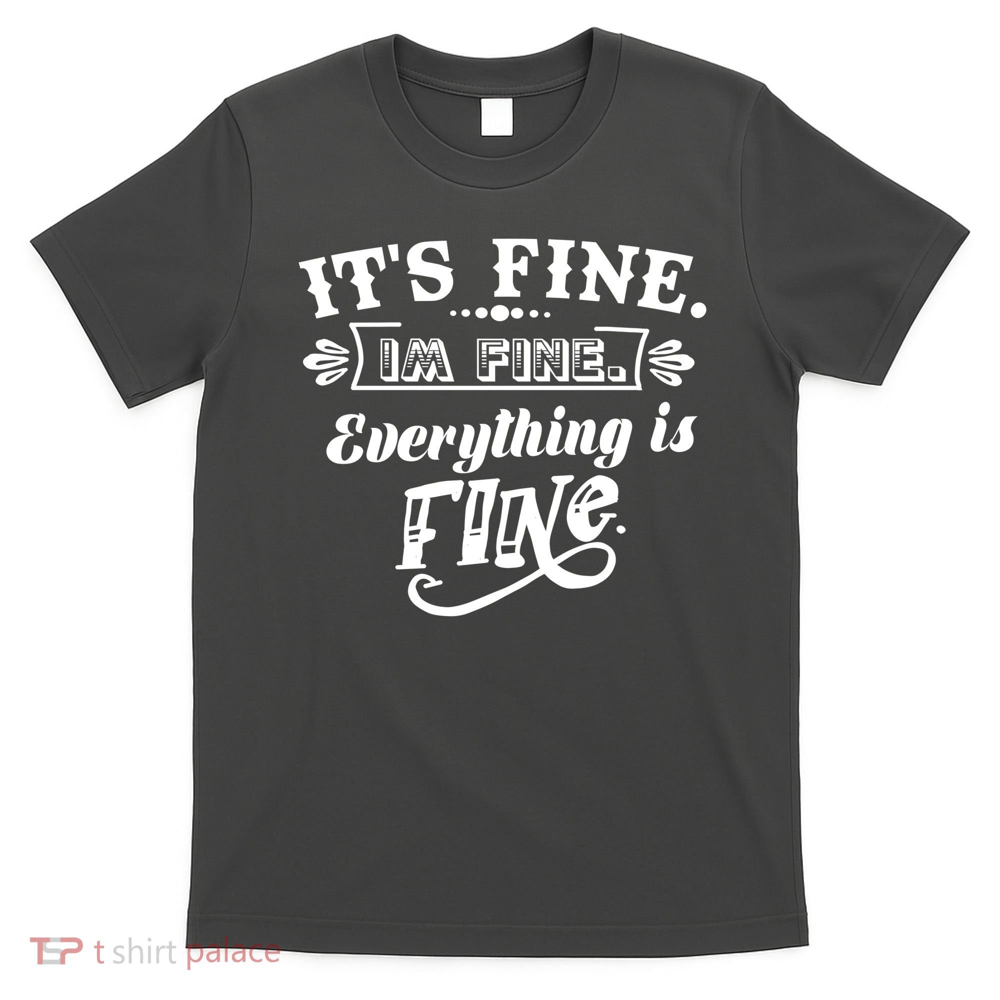 It's Fine I'm Fine Everything Is Fine T-Shirt