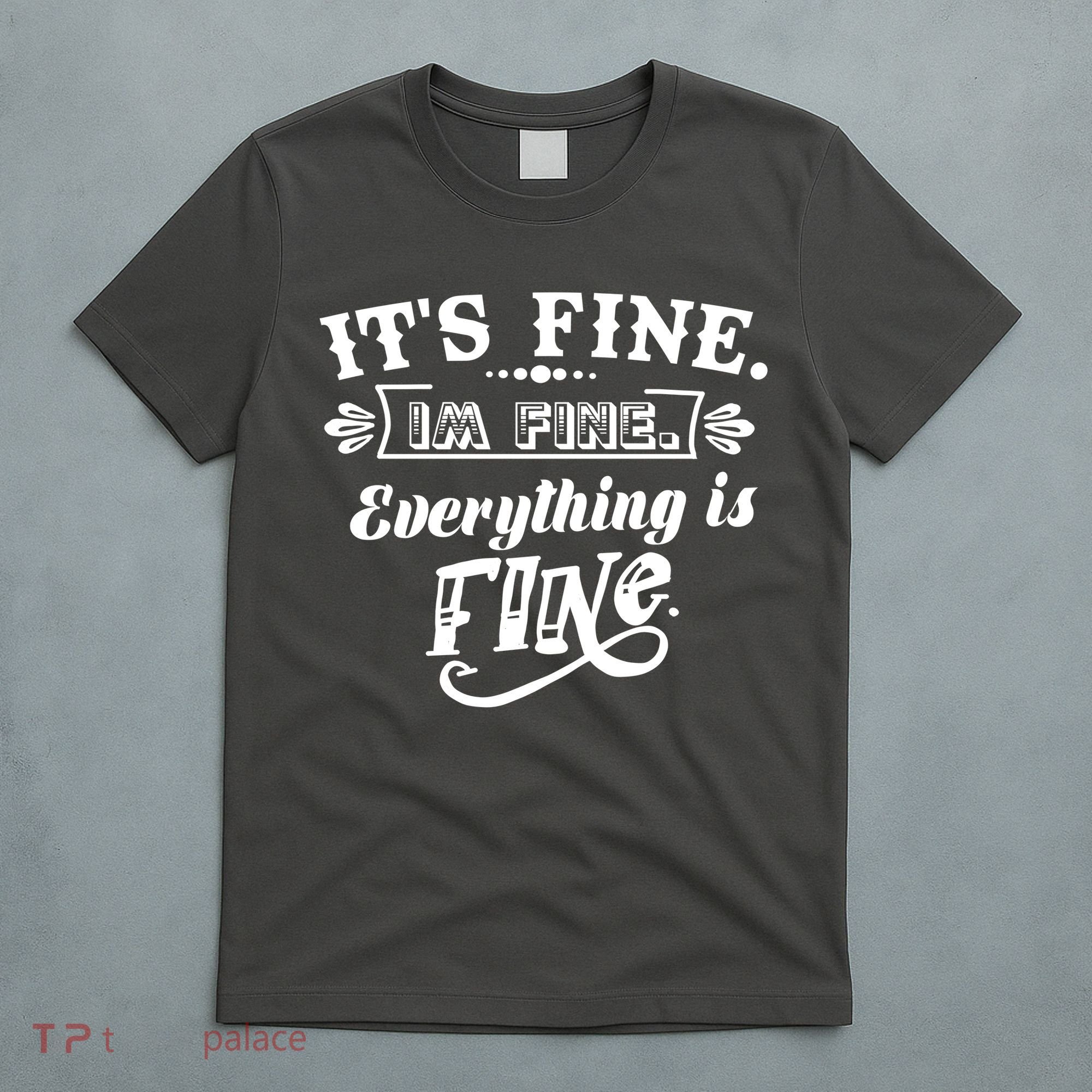 It's Fine I'm Fine Everything Is Fine T-Shirt