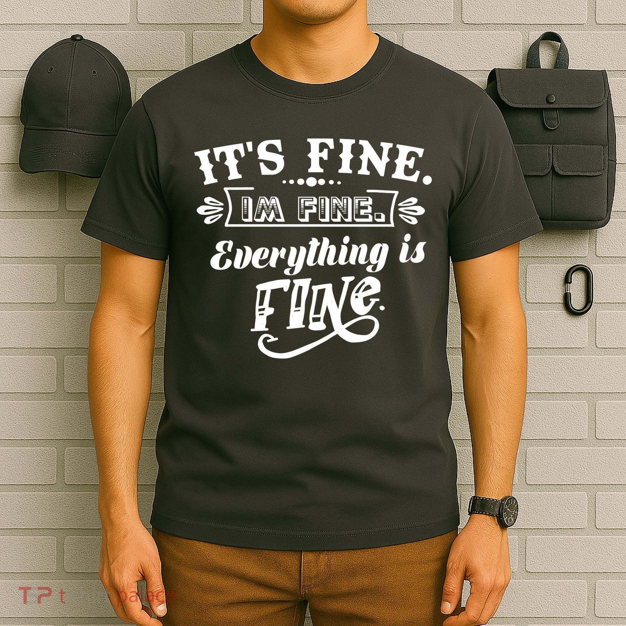 It's Fine I'm Fine Everything Is Fine T-Shirt