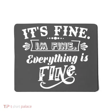 It's Fine I'm Fine Everything Is Fine Mousepad