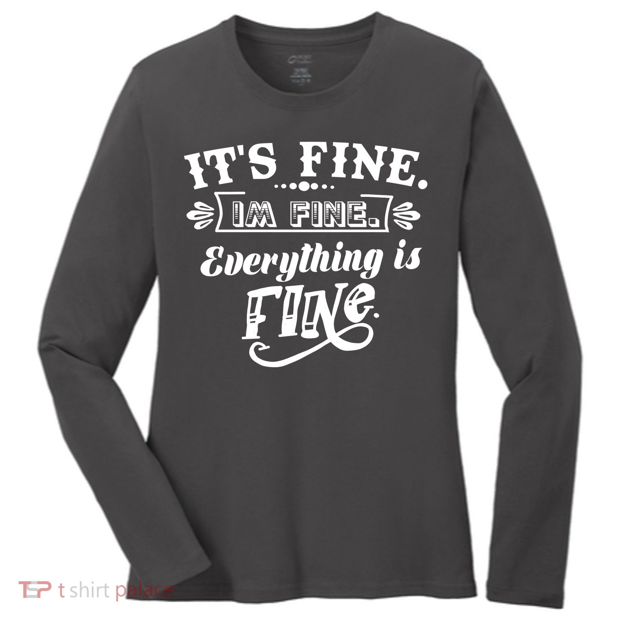 It's Fine I'm Fine Everything Is Fine Women's Long Sleeve Shirt