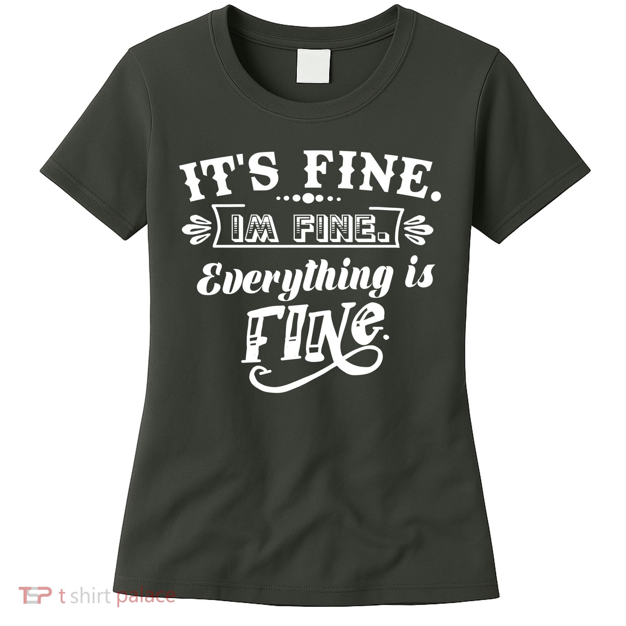 It's Fine I'm Fine Everything Is Fine Women's T-Shirt