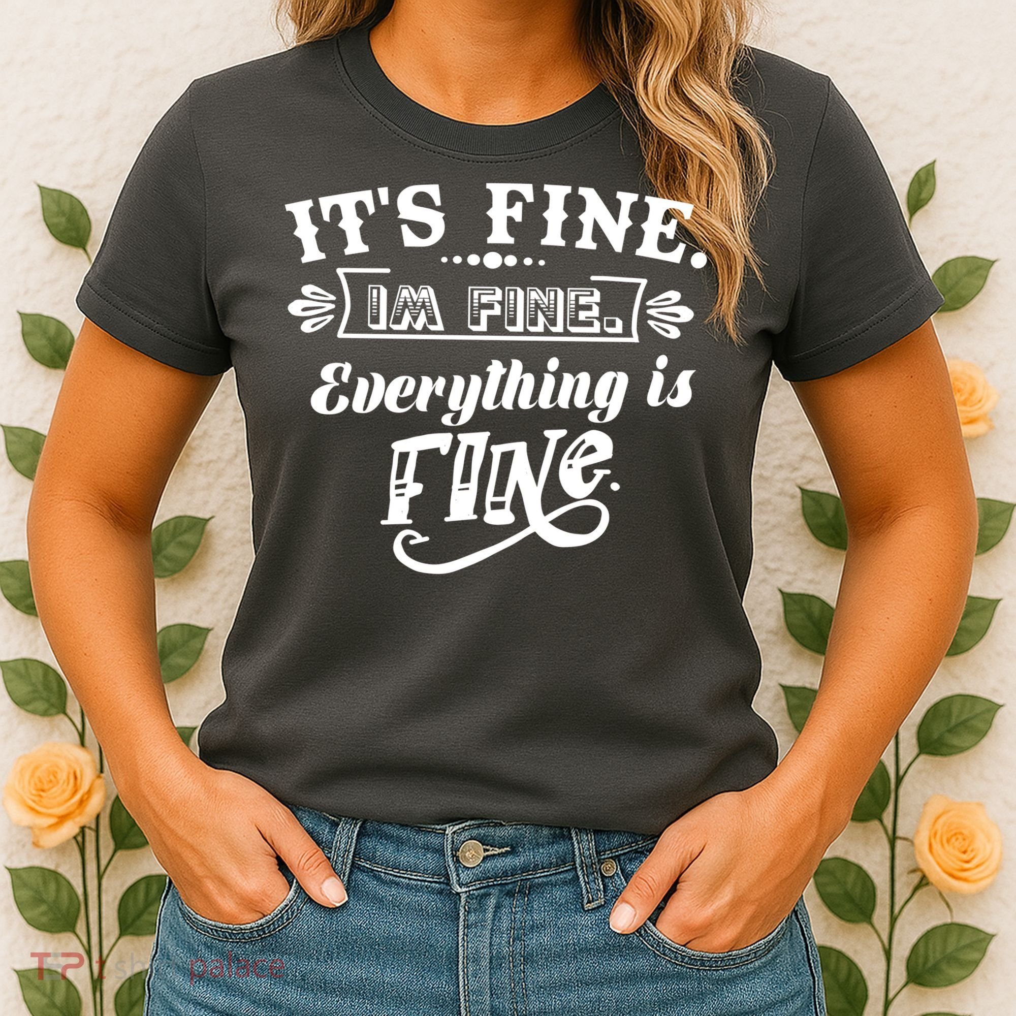 It's Fine I'm Fine Everything Is Fine Women's T-Shirt