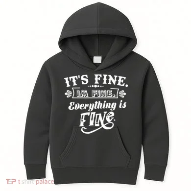 It's Fine I'm Fine Everything Is Fine Kids Hoodie
