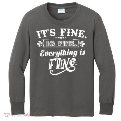 It's Fine I'm Fine Everything Is Fine Kids Long Sleeve Shirt