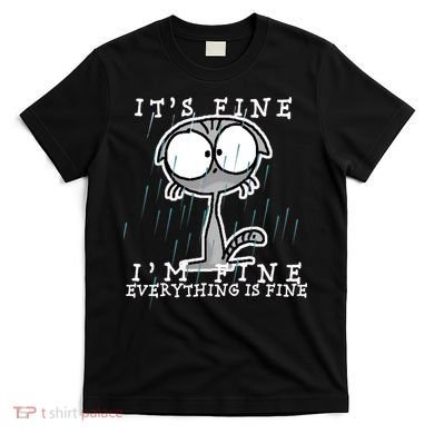 It's Fine I'm Fine Everything Is Fine Cat  T-Shirt