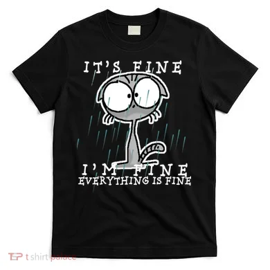 It's Fine I'm Fine Everything Is Fine Cat  T-Shirt