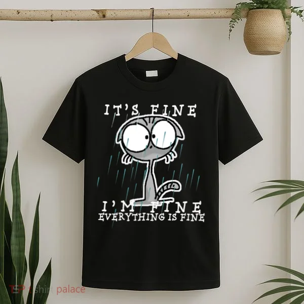 It's Fine I'm Fine Everything Is Fine Cat  T-Shirt