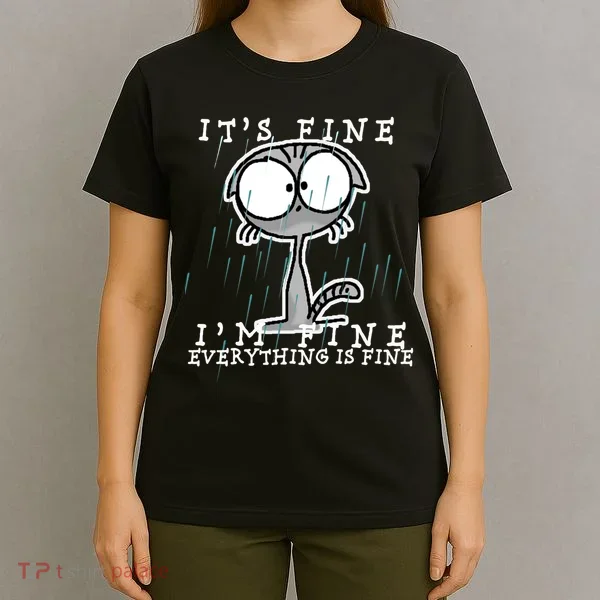 It's Fine I'm Fine Everything Is Fine Cat  T-Shirt