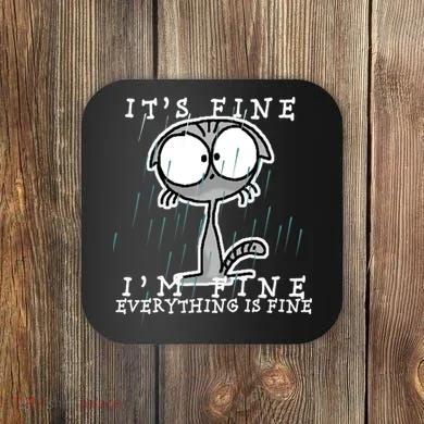 It's Fine I'm Fine Everything Is Fine Cat  Coaster