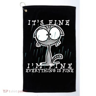 It's Fine I'm Fine Everything Is Fine Cat  Golf Towel