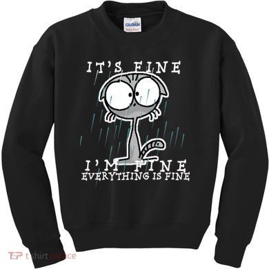 It's Fine I'm Fine Everything Is Fine Cat  Kids Sweatshirt